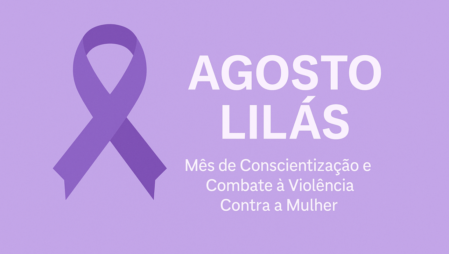 Agosto Lilás: Mês de Conscientização e Combate à Violência Contra a Mulher no Brasil