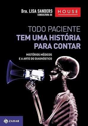 Todo paciente tem uma história para contar: Mistérios médicos e a arte do diagnóstico