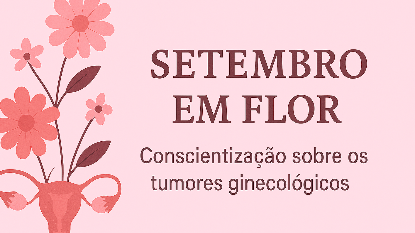Setembro em Flor: mês de conscientização sobre os tumores ginecológicos