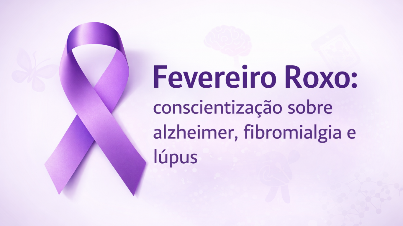 Fevereiro Roxo: conscientização sobre Alzheimer, Fibromialgia e Lúpus e a importância do diagnóstico precoce