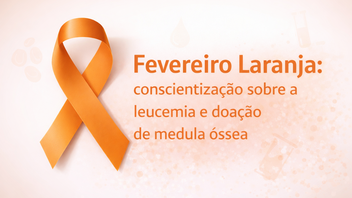 Fevereiro Laranja: conscientização sobre a leucemia e a importância da doação de medula óssea